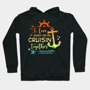 I Love It When Were Cruising Together Family Cruise Matching Hoodie